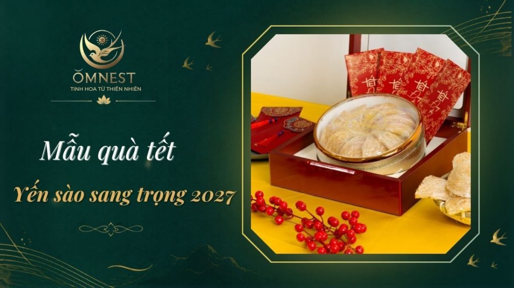 Quà tết yến sào 2027: Set quà tặng Omnest sang trọng, giá tốt 25 quà tết yến sào