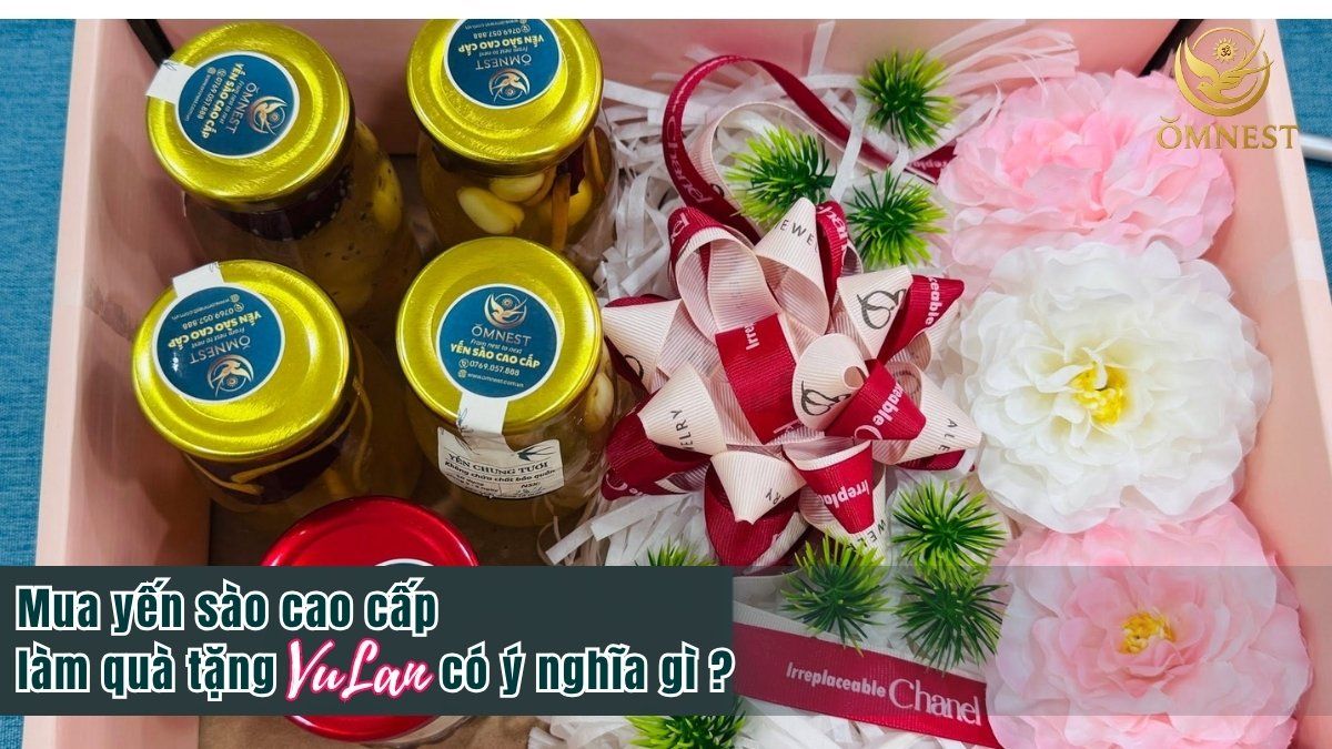 Ý nghĩa của việc mua yến làm quà tặng vu lan