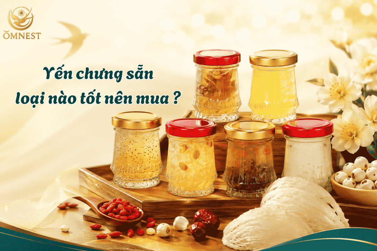 Yến chưng sẵn loại nào tốt nên mua